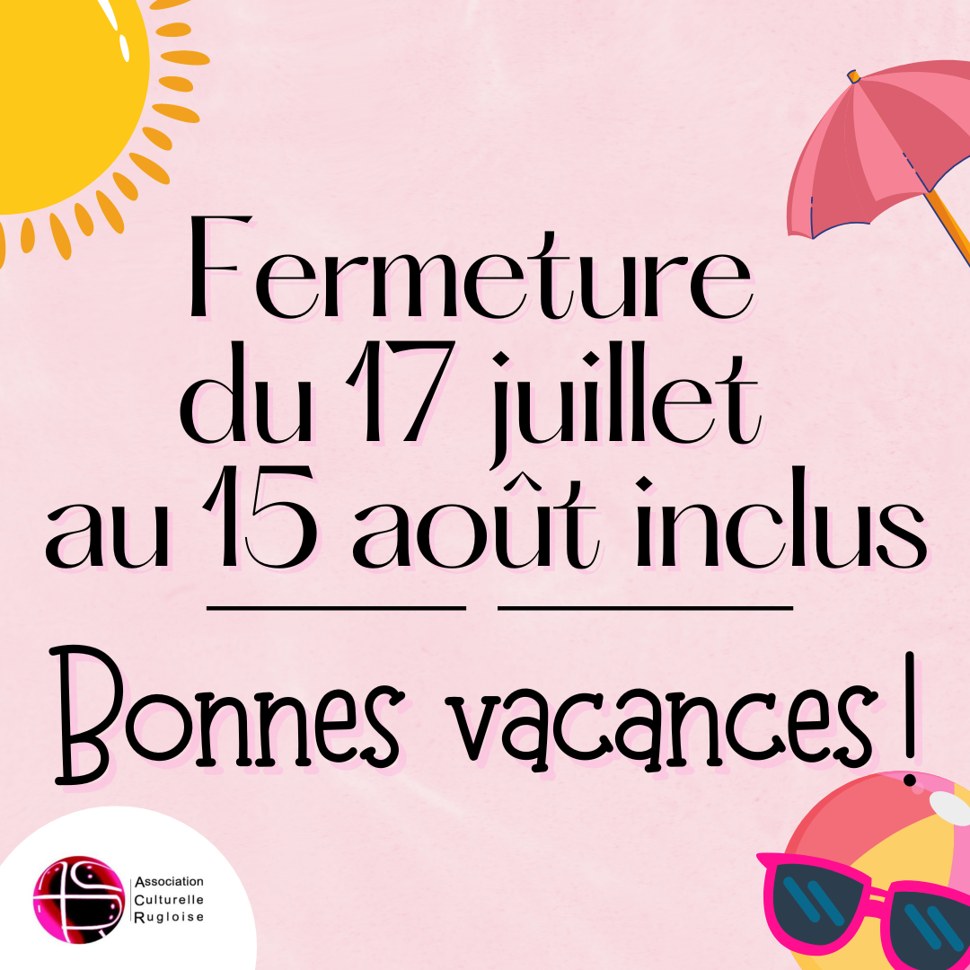 Fermeture estivale (Du 17 juillet au 15 août inclus)